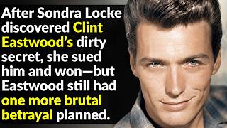 What Did Clint Eastwood Do to Sondra Locke?