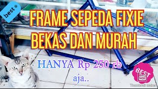 FRAME SEPEDA FIXIE BEKAS,HARGA MURAH HANYA 250 RIBU AJA..