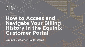 How to Access and Navigate Your Billing History in the Equinix Customer Portal