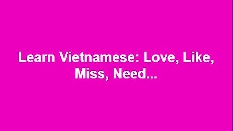 Learn Vietnamese - 38 sentences: Love, like, hate, miss...