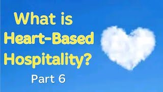 What is Heart-Based Hospitality? Part 6.