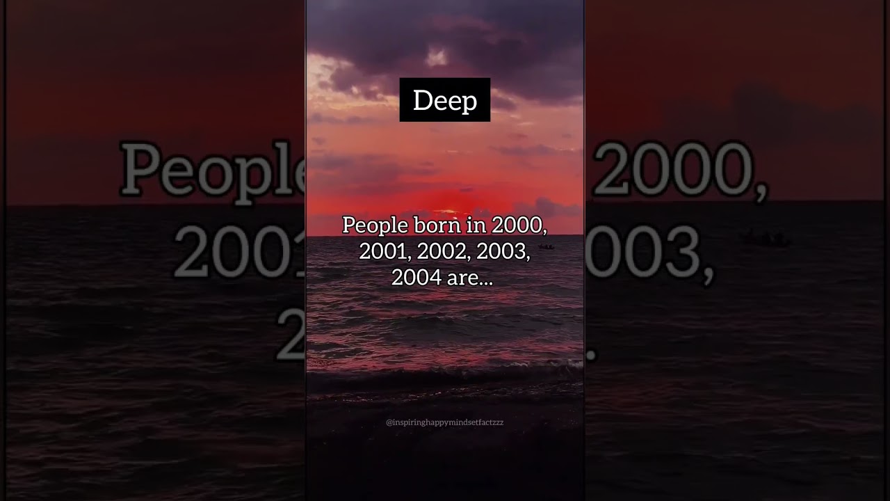 People born in 2000, 2001, 2002, 2003, 2004 are... | Deep 