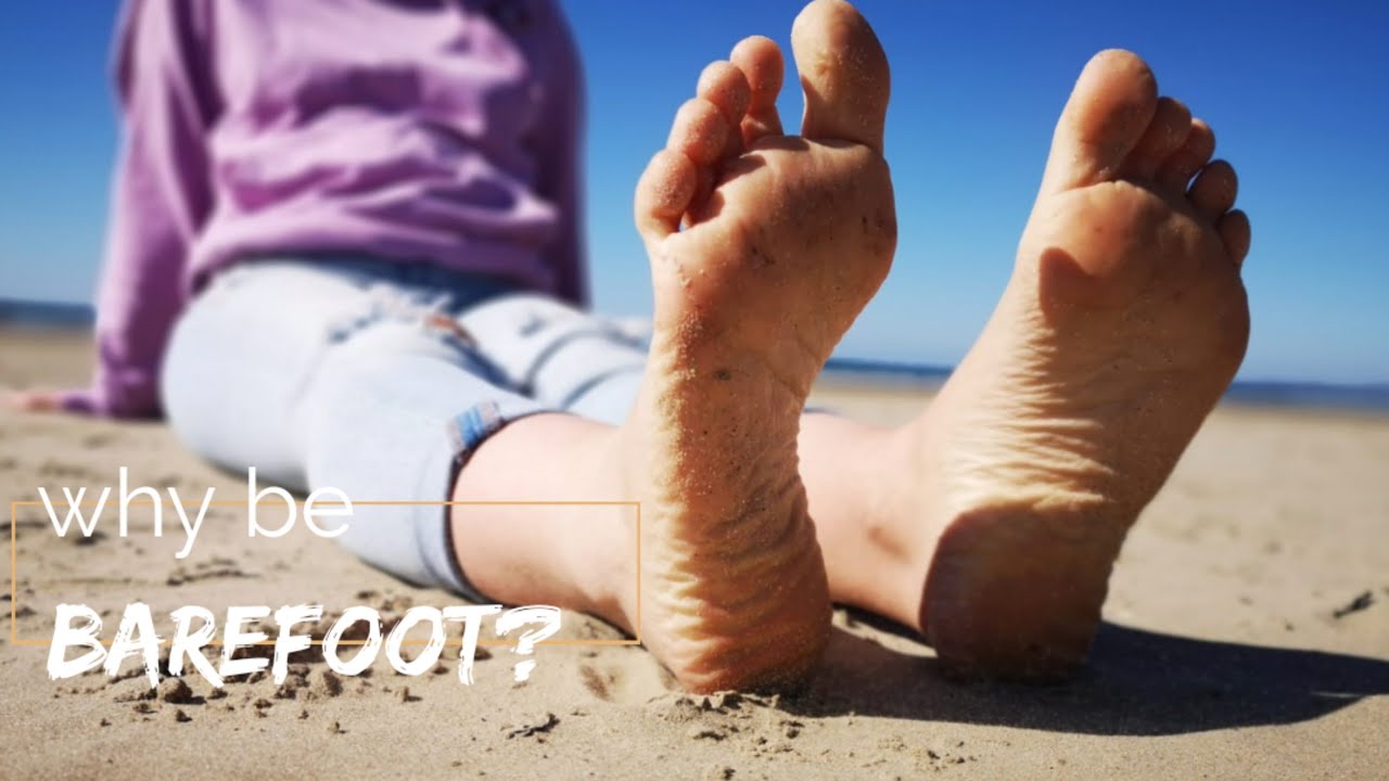 Why be barefoot? YouTube