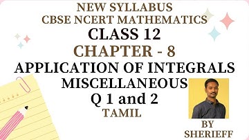 CLASS 12 | CHAPTER 8 | MISCELLANEOUS | Q 1, 2 | MATHS | APPLICATION OF INTEGRALS | NEW SYLLABUS CBSE