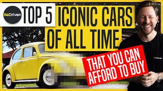 Top 5 Iconic Cars of All Time - That you can afford to buy: PART 1 | ReDriven
