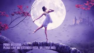 Prima Ballerina - Please Love Me (Extended Vocal Ballerina Mix)