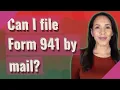 Can I file Form 941 by mail