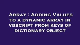 Array Adding Values to a dynamic array in vbscript from keys of dictionary object