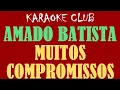 AMADO BATISTA - MUITOS COMPROMISSOS ( KARAOKÊ )