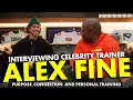Celebrity Trainer ALEX FINE Purpose Connection and Personal Training