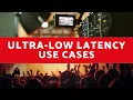 Ultra-Low Latency Streaming Use Cases