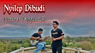 Download Nyilep dibudi_Cover lagu 2R MP3