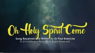 oh holy spirit come by dr paul enenche