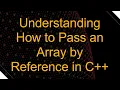 Understanding How to Pass an Array by Reference in C