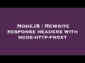 NodeJS Rewrite response headers with node-http-proxy
