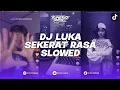Lagu DJ LUKA SEKERAT RASA BREAKPARTY VERSI SLOWED REMIX BY LAITHRMX