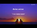 Download Lagu i love Mama mantu - bulan sutena (lirik lagu )