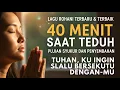 Lagu 40 Menit Saat Teduh - Pujian Syukur \u0026 Penyembahan  | KUMPULAN LAGU ROHANI TERBARU 2025