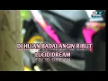 Download Lagu DJ HUJAN BADAI ANGIN RIBUT X LUCID DREAM