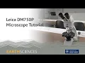 Leica DM750P Microscope Tutorial - Oxford University Earth Sciences Department