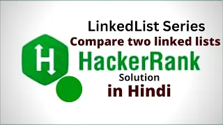 Compare two linked lists HackerRank LinkedList Solution Java Hindi