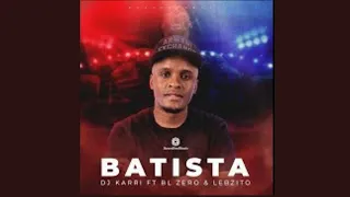 Download Dj Karri - Batista (Official Audio) ft. BL Zero, Lebzito AMAPIANO MP3