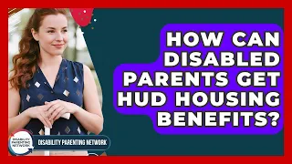 How Can Disabled Parents Get HUD Housing Benefits - Disability Parenting Network