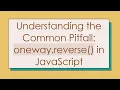 Understanding the Common Pitfall oneway reverse in JavaScript