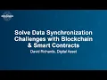 Solve Data Synchronization Challenges with Blockchain Smart Contracts - David Richards