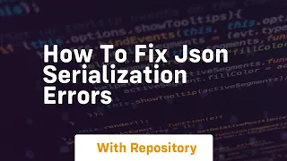 how to fix json serialization errors
