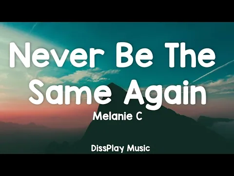 Download MP3 Melanie C - Never Be The Same Again (lyrics)