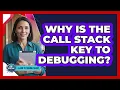 Why Is the Call Stack Key to Debugging