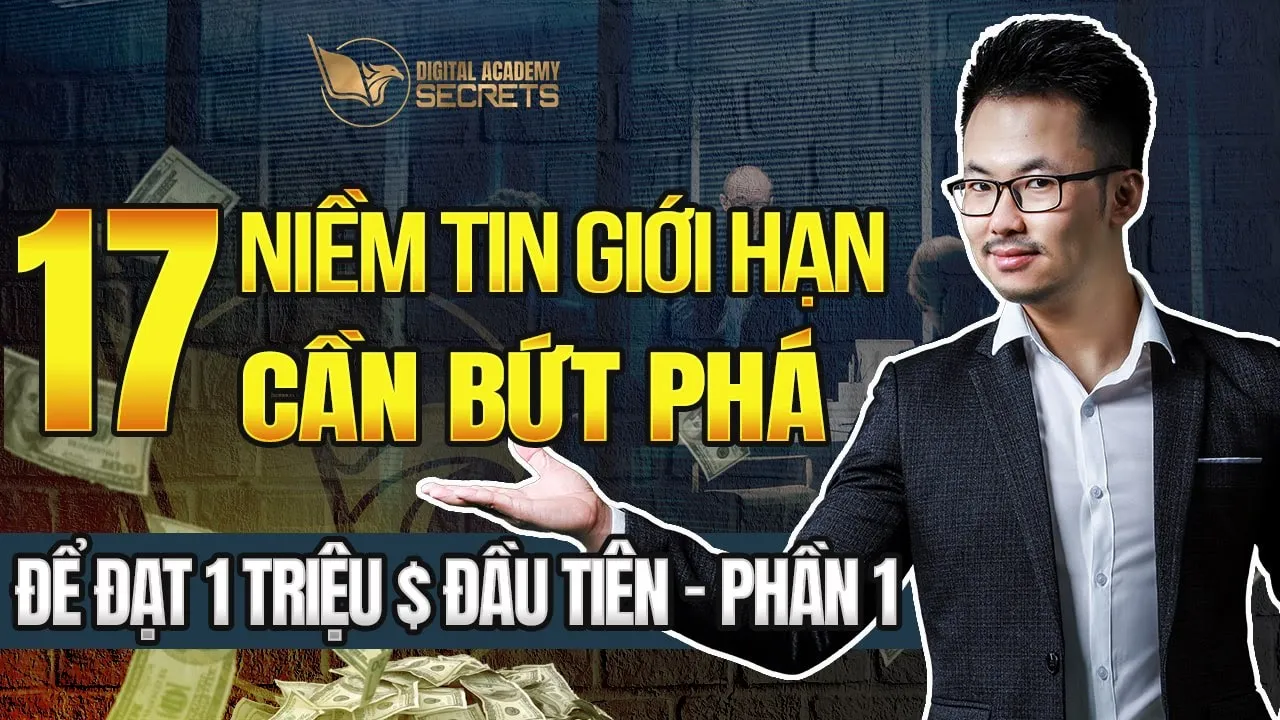 Outline Video 17 Niềm Tin Giới Hạn Cần Bứt Phá Để Đạt 1 Triệu $ Đầu Tiên Phần 1