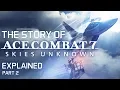 The Story of Ace Combat 7 Explained To New Players - Part 2 The War Against Drones