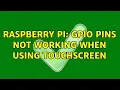 Raspberry Pi GPIO pins NOT working when using touchscreen 2 Solutions