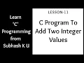 C Program To Add Two Integer Values Lesson-11 Learn C Programming From Subhash K U