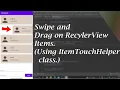 Swipe and Drag RecyclerView Item using ItemTouchHelper class Android Tutorial