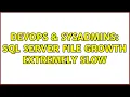 DevOps SysAdmins SQL Server file growth extremely slow 3 Solutions