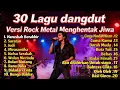 Lagu KUMPULAN LAGU DANGDUT VERSI ROCK METAL TERBARU 🎸 LIVE ROCKDUT 2025 VIRAL TIKTOK