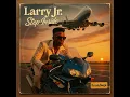 Download Lagu Larry Jr. - Step Inside