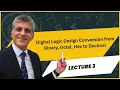 Digital Logic Design - Lecture 3 Converting Binary Octal Hexadecimal to Decimal