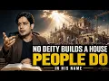No DEITY Builds a HOUSE PEOPLE BUILD It in His Name