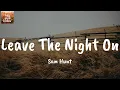 Leave The Night On - Sam Hunt (Lyrics)