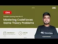 Mastering CodeForces Game Theory Problems Live Problem Solving Session 4 Yash Dwivedi