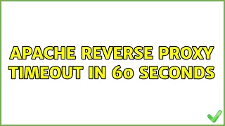 Apache reverse proxy timeout in 60 seconds