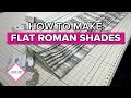 How to Make Flat Roman Shades