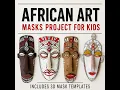 African Masks Art Project for Kids - Create Stunning 3D Masks with Printable Templates