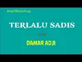 Download Lagu DAMAR ADJI _ TERLALU SADIS ( Lirik Lagu )