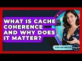 What Is Cache Coherence And Why Does It Matter - Server Logic Simplified