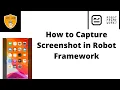 How to Capture Screenshot using Robot Framework How to take screenshot using Robot Framework
